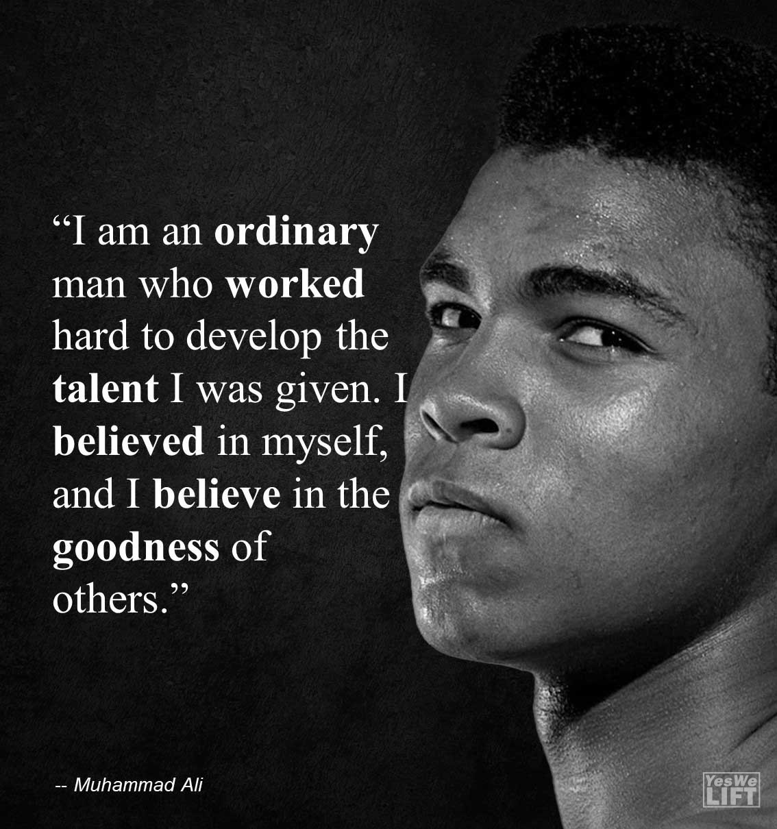 Muhammad Ali I Am An Ordinary Man Who Worked Hard To Develop The Talent I Was Given I Believed In Myself, And I Believe In The Goodness Of Others