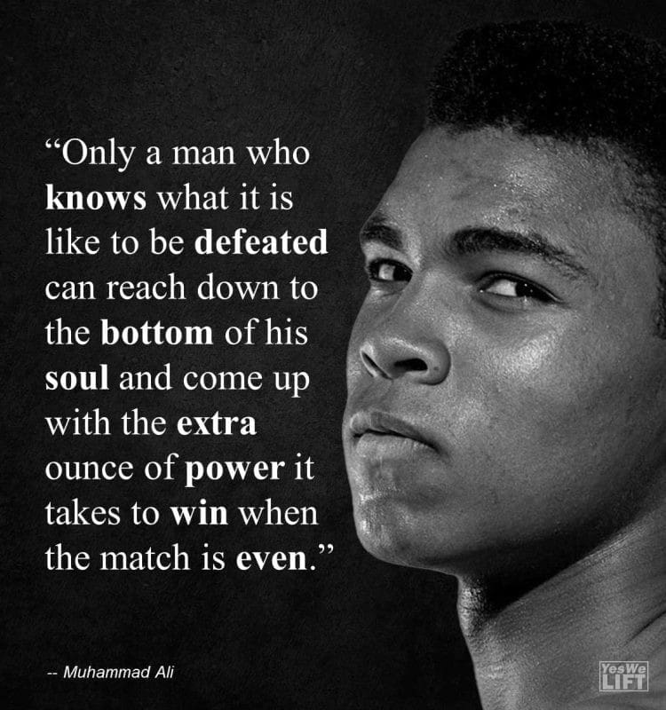 Muhammad Ali - Only A Man Who Knows What It Is Like To Be Defeated Can Reach Down To The Bottom Of His Soul And Come Up With The Extra Ounce Of Power It Takes To Win