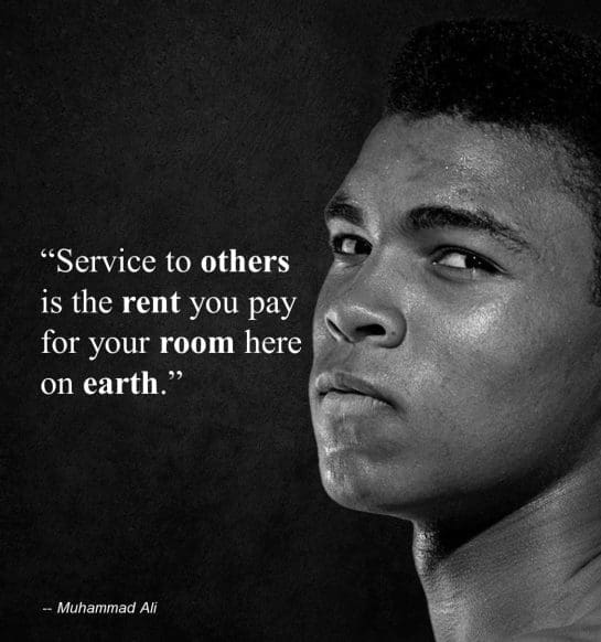 Muhammad Ali   Service To Others Is The Rent You Pay For Your Room Here On Earth