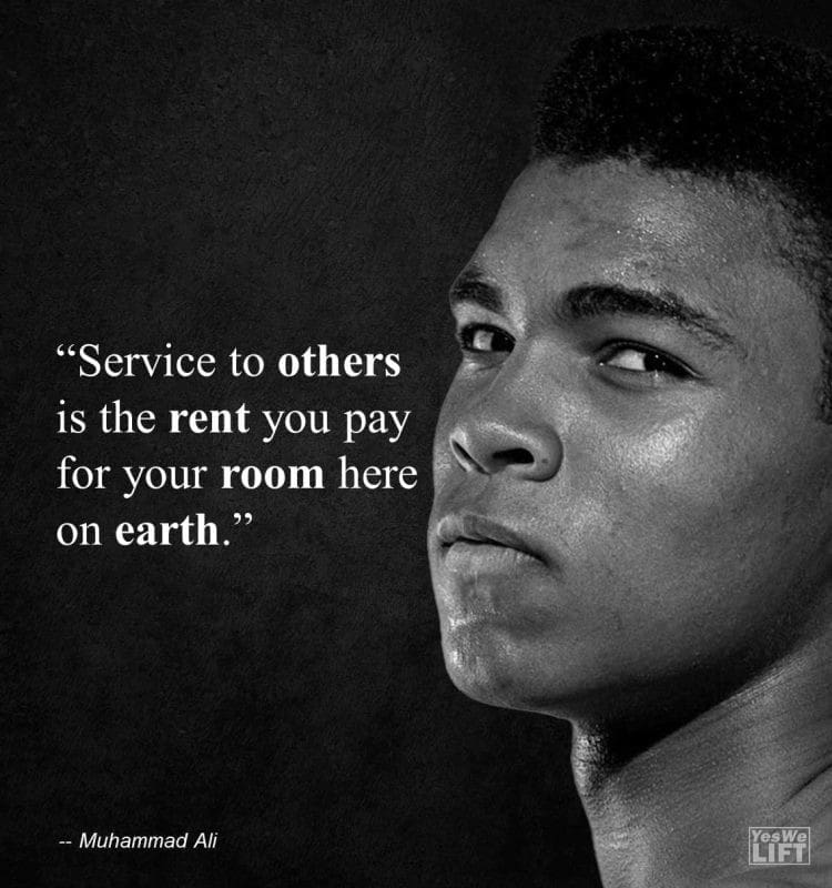 Muhammad Ali - Service To Others Is The Rent You Pay For Your Room Here On Earth