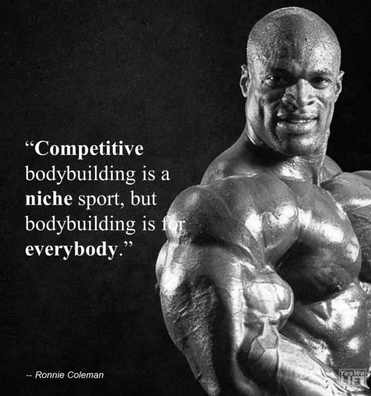 Ronnie Coleman - Competitive Bodybuilding Is A Niche Sport, But Bodybuilding Is For Everybody