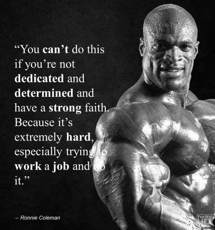Ronnie Coleman - You Cant Do This If Youre Not Dedicated And Determined And Have A Strong Faith Because Its Extremely Hard, Especially Trying To Work A Job And Do It