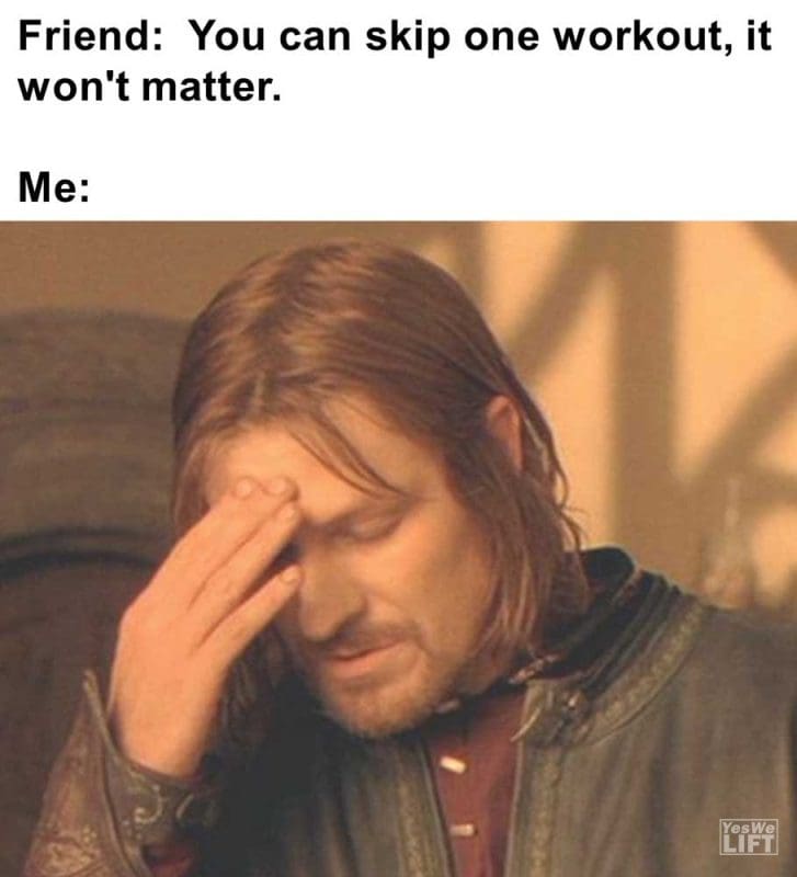Friend You Can Skip One Workout It Won't Matter Me