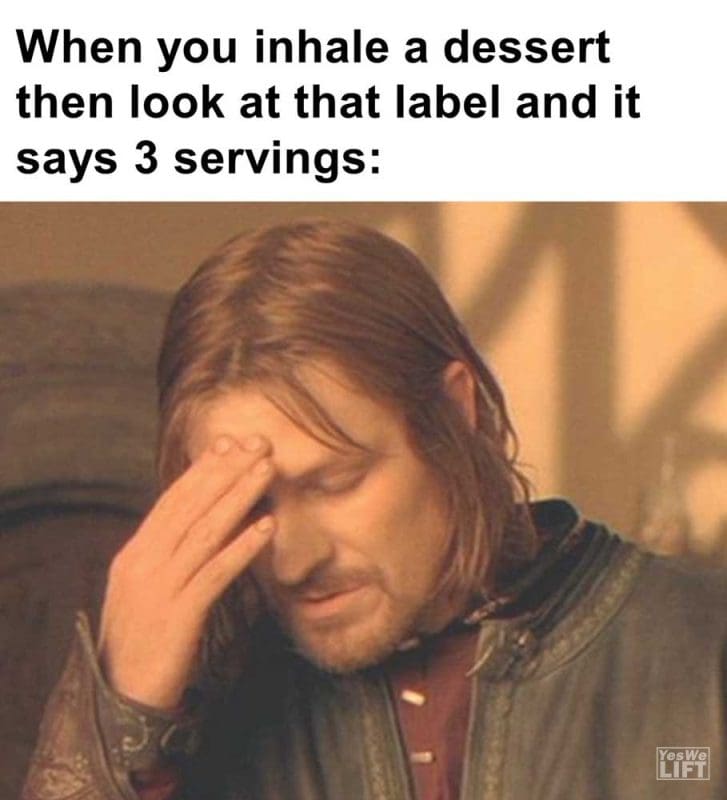 When You Inhale A Dessert Then Look At That Label And It Says Servings