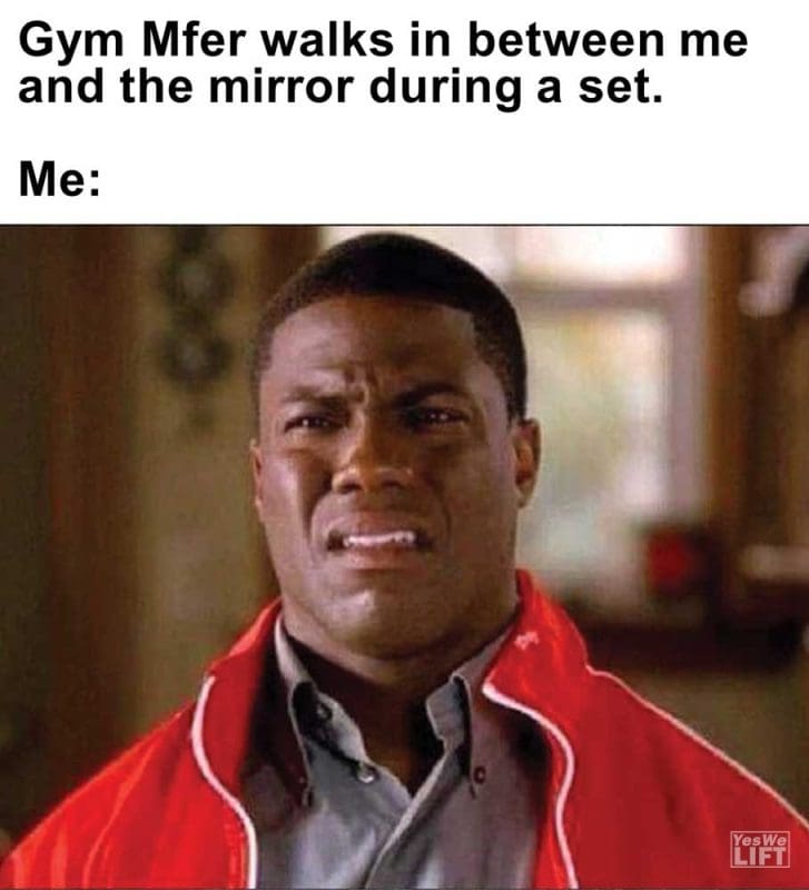 Gym Mfer Walks In Between Me And The Mirror During A Set Me