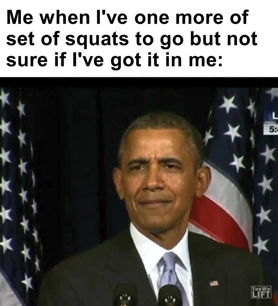 Me When I've One More Of Set Of Squats To Go But Not Sure If I've Got It In Me