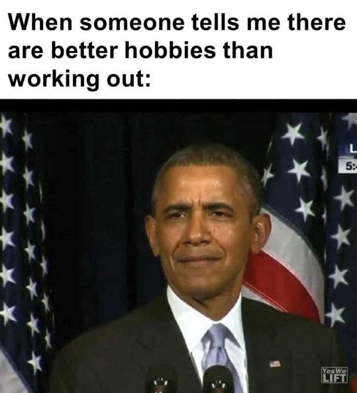 When Someone Tells Me There Are Better Hobbies Than Working Out