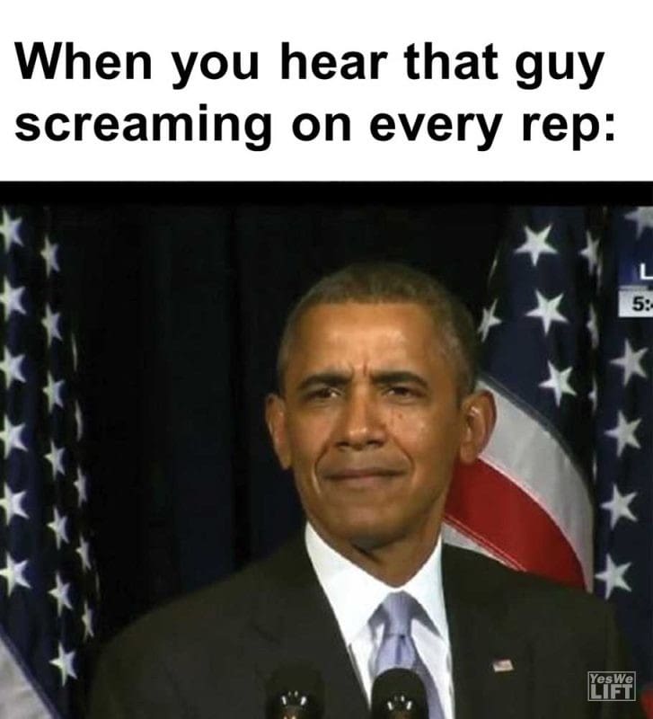 When You Hear That Guy Screaming On Every Rep
