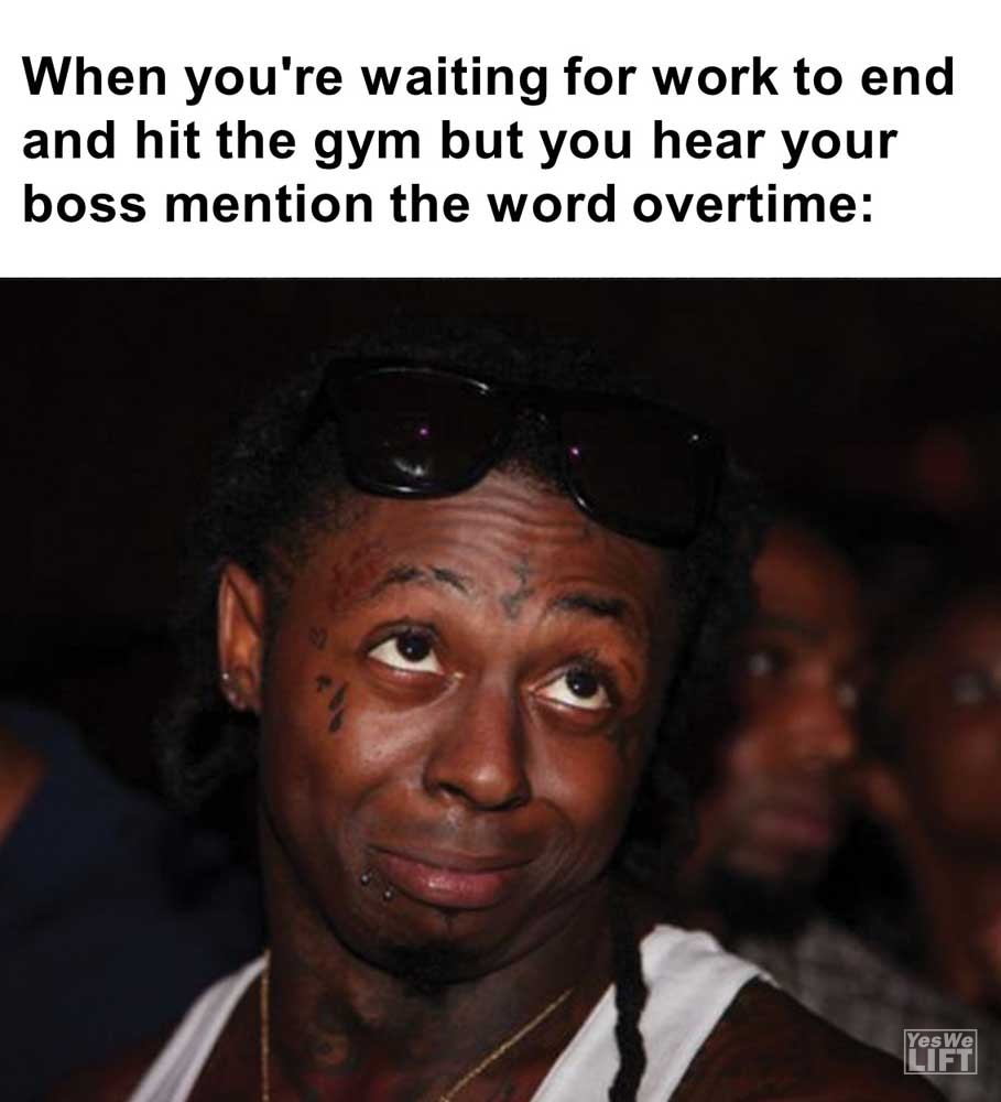 When You're Waiting For Work To End And Hit The Gym But You Hear Your Boss Mention The Word Overtime