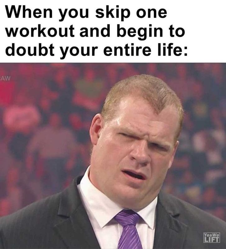 When You Skip One Workout And Begin To Doubt Your Entire Life