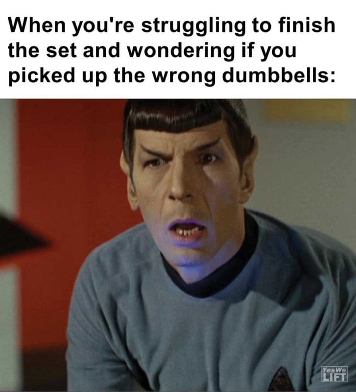 When You're Struggling To Finish The Set And Wondering If You Picked Up The Wrong Dumbbells