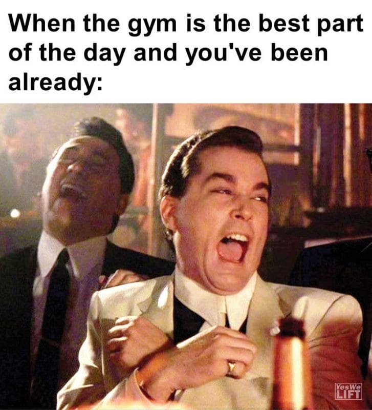 When The Gym Is The Best Part Of The Day And You've Been Already