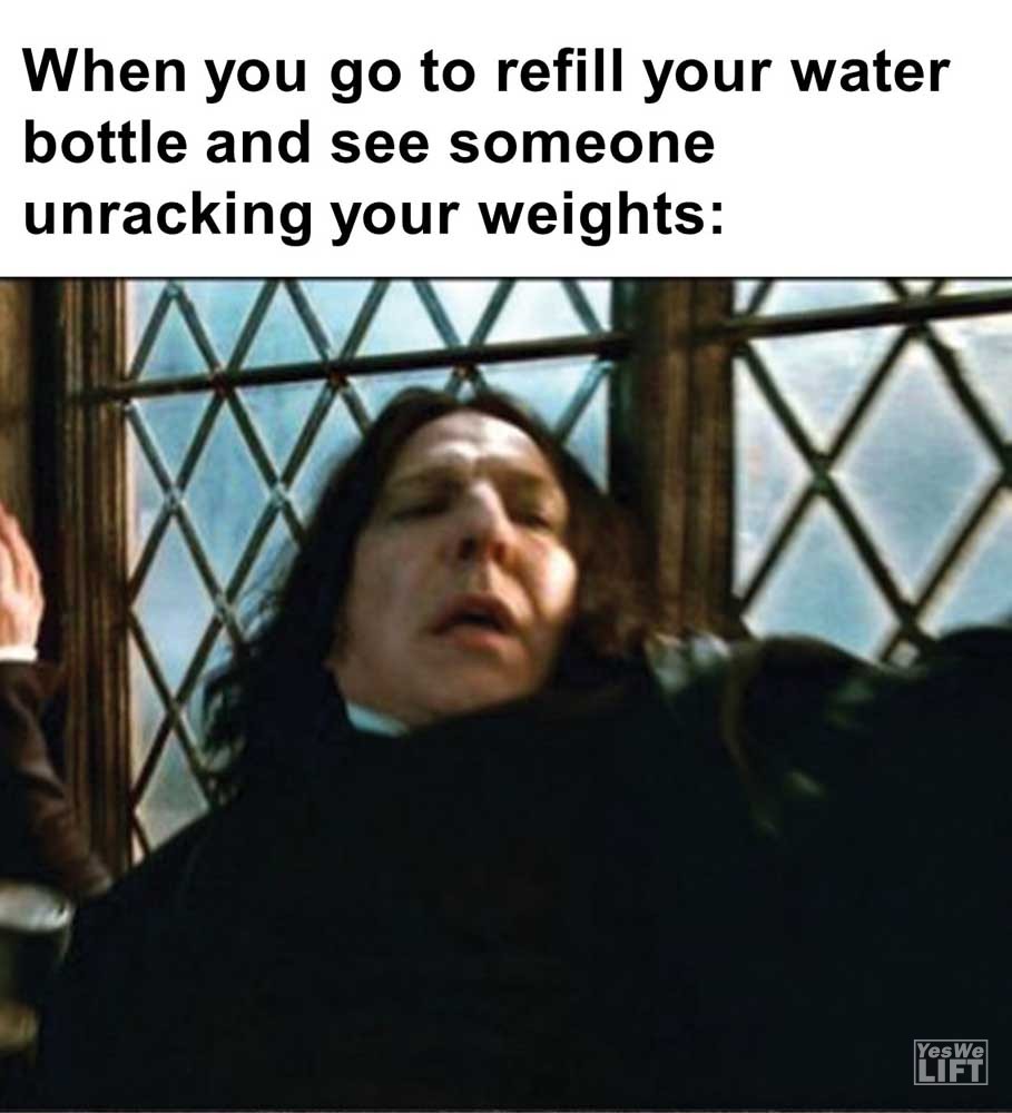 When You Go To Refill Your Water Bottle And See Someone Unracking Your Weights