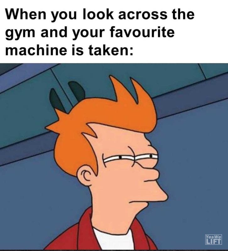 When You Look Across The Gym And Your Favourite Machine Is Taken