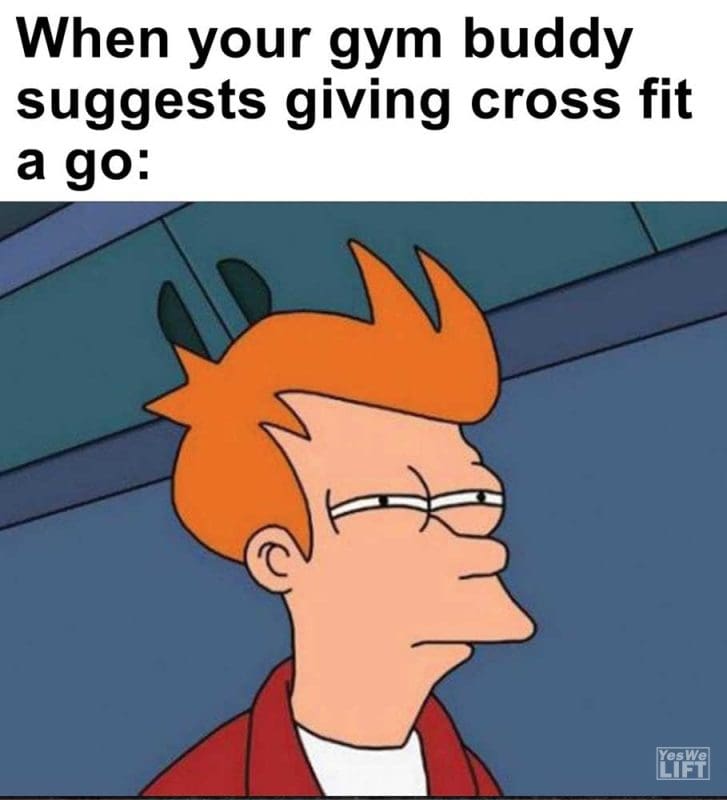 When Your Gym Buddy Suggests Giving Cross Fit A Go