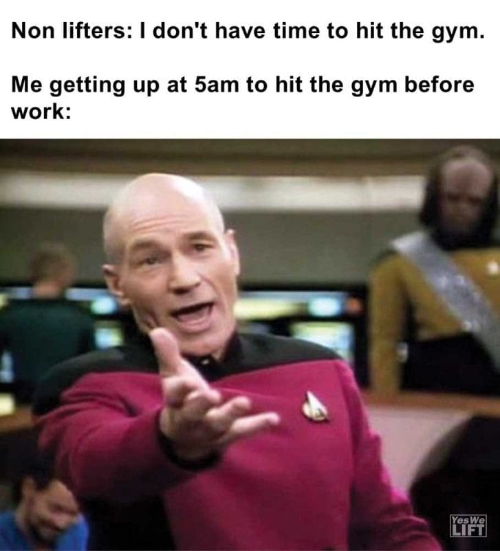 Non Lifters I Don't Have Time To Hit The Gym Me Getting Up At am To Hit The Gym Before Work