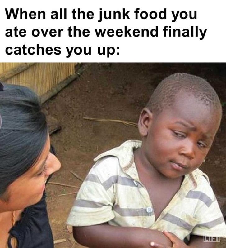 When All The Junk Food You Ate Over The Weekend Finally Catches You Up