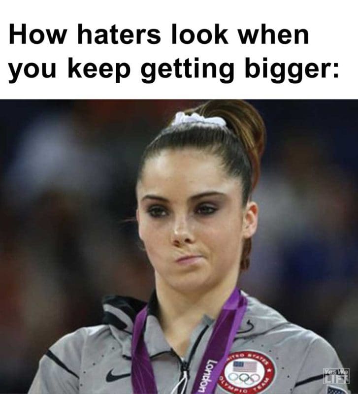 How Haters Look When You Keep Getting Bigger