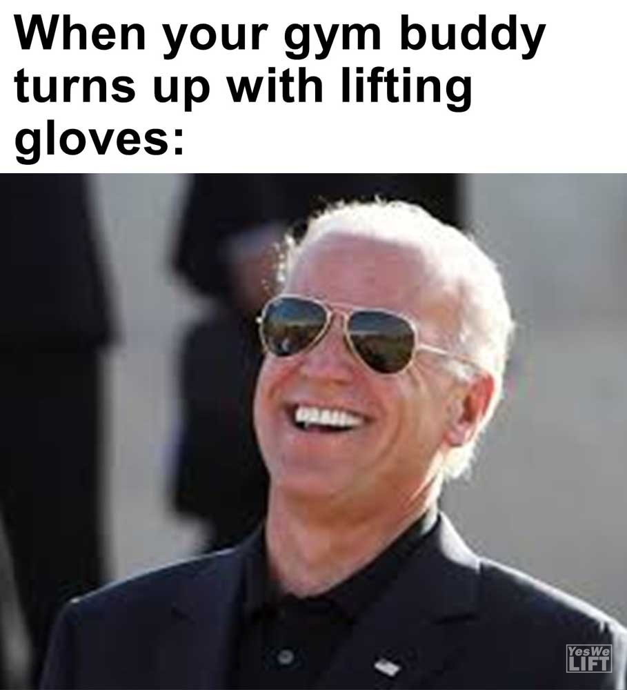 When Your Gym Buddy Turns Up With Lifting Gloves