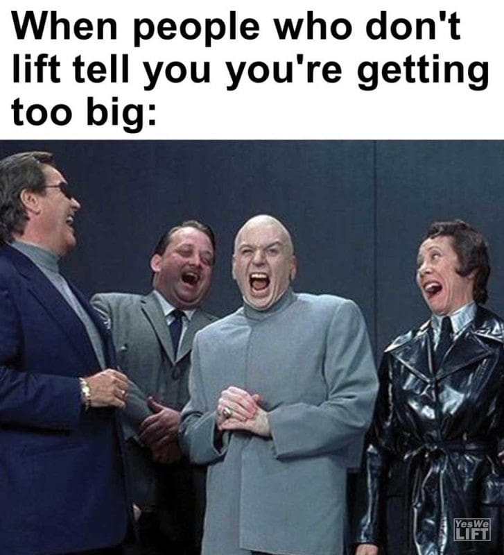 When People Who Don't Lift Tell You You're Getting Too Big