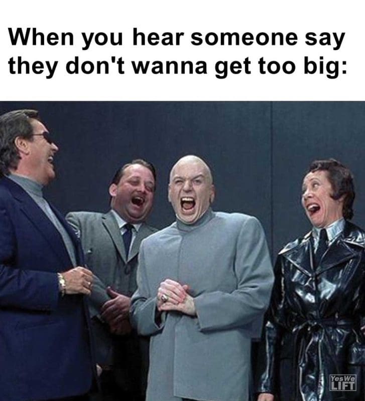 When You Hear Someone Say They Don't Wanna Get Too Big