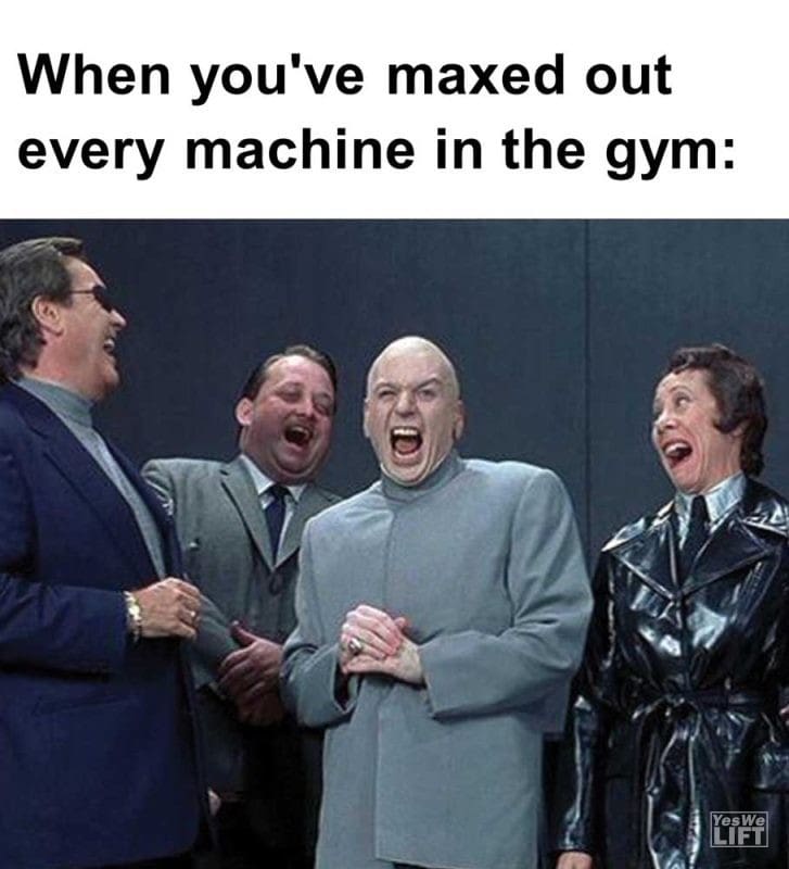 When You've Maxed Out Every Machine In The Gym