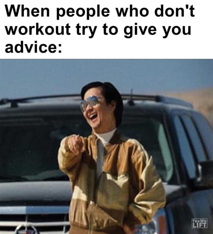 When People Who Don't Workout Try To Give You Advice