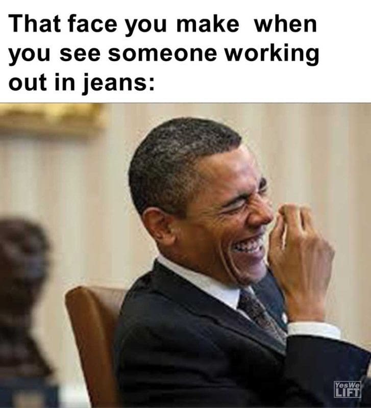 That Face You Make When You See Someone Working Out In Jeans