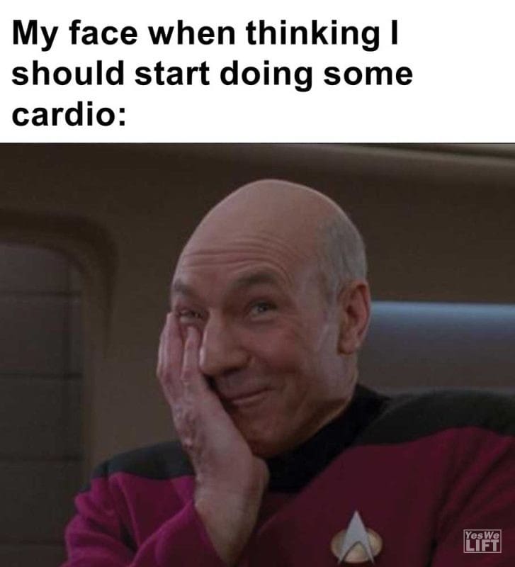My Face When Thinking I Should Start Doing Some Cardio