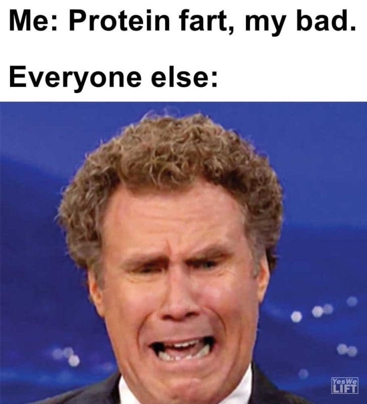 Me Protein Fart My Bad Everyone Else