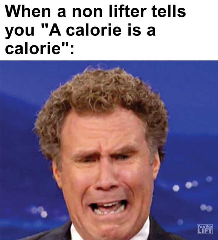 When A Non Lifter Tells You A Calorie Is A Calorie