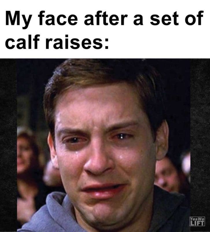 My Face After A Set Of Calf Raises