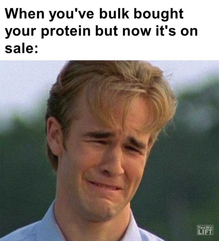 When You've Bulk Bought Your Protein But Now It's On Sale