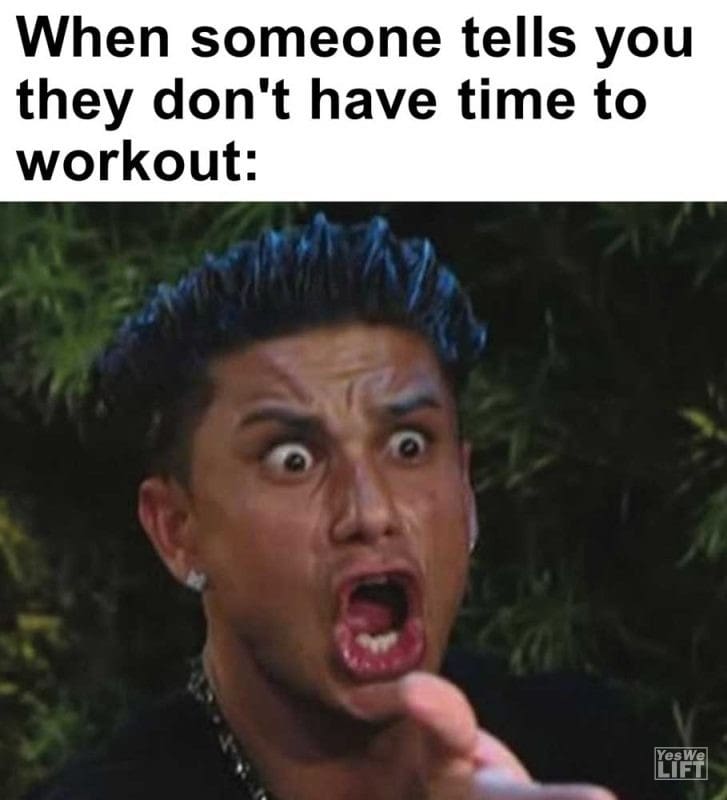 When Someone Tells You They Don't Have Time To Workout