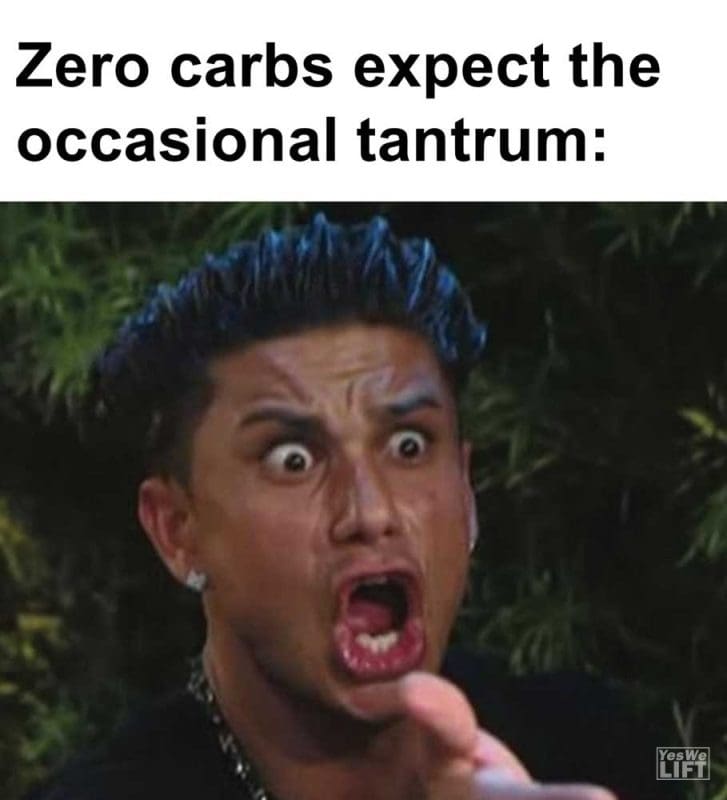 Zero Carbs Expect The Occasional Tantrum