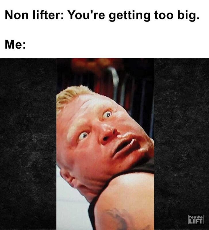 Non Lifter You're Getting Too Big Me