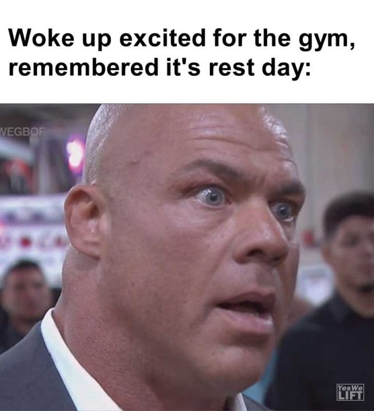 Woke Up Excited For The Gym Remembered It's Rest Day