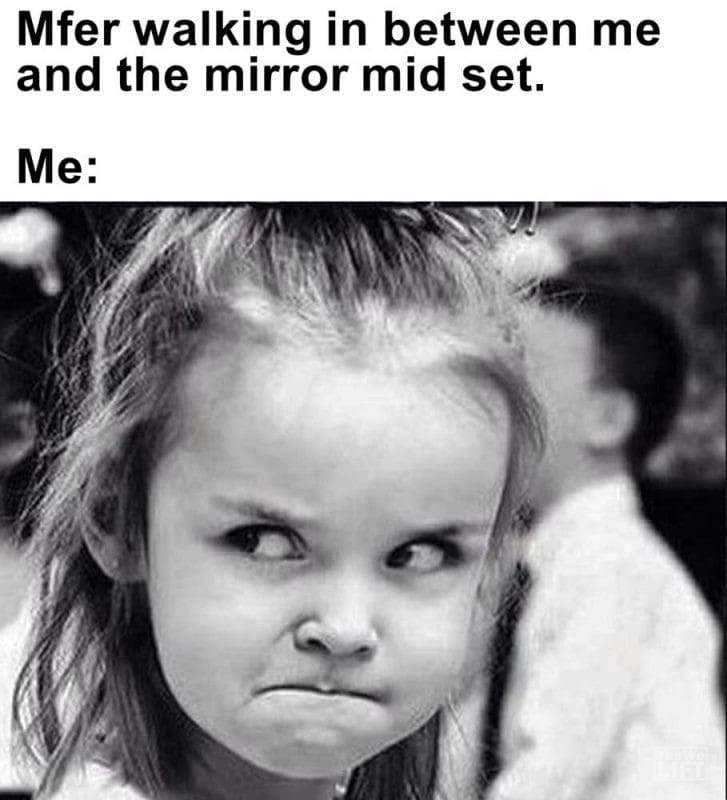 Mfer Walking In Between Me And The Mirror Mid Set Me