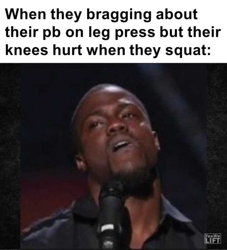 When They Bragging About Their Pb On Leg Press But Their Knees Hurt When They Squat