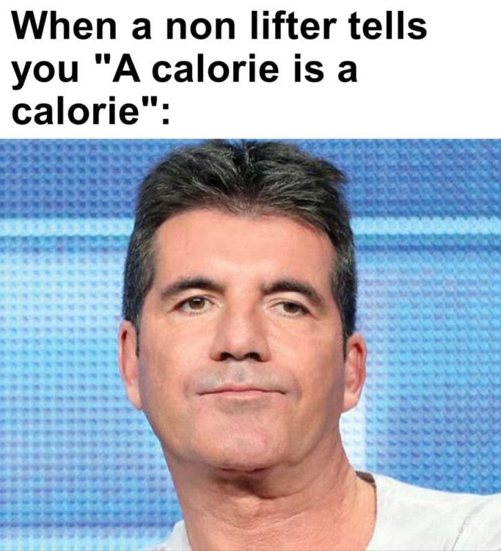 When A Non Lifter Tells You A Calorie Is A Calorie