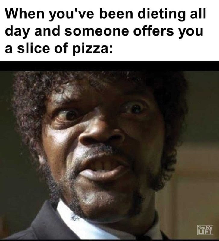 When You've Been Dieting All Day And Someone Offers You A Slice Of Pizza