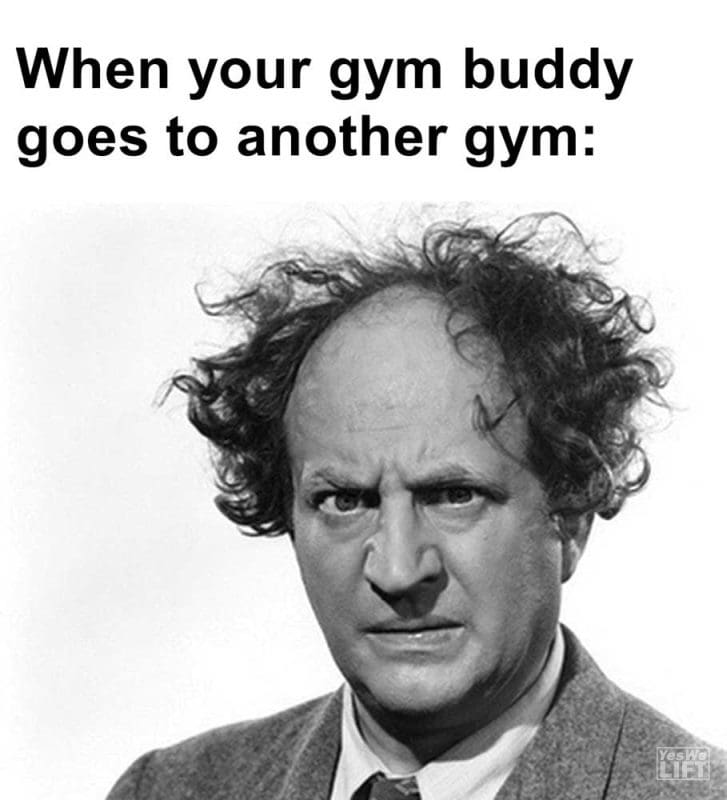 When Your Gym Buddy Goes To Another Gym