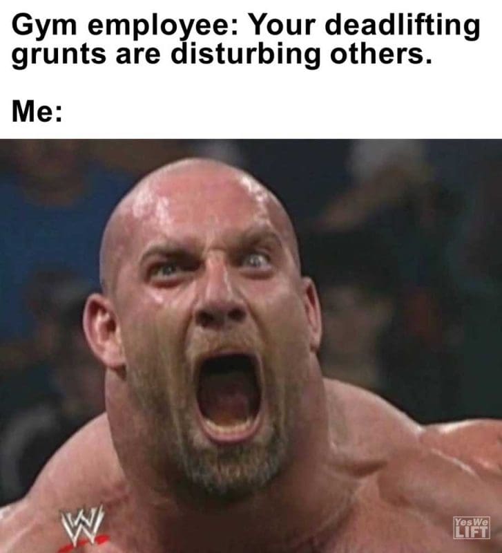 Gym Employee Your Deadlifting Grunts Are Disturbing Others Me
