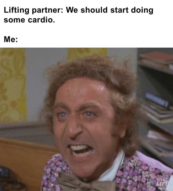 Lifting Partner We Should Start Doing Some Cardio Me