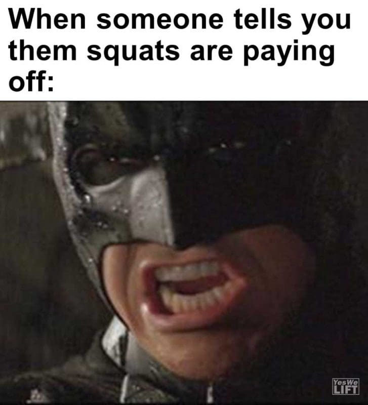 When Someone Tells You Them Squats Are Paying Off