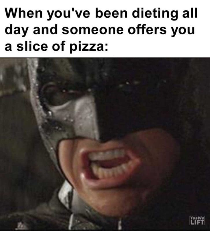 When You've Been Dieting All Day And Someone Offers You A Slice Of Pizza