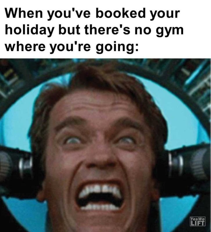 When You've Booked Your Holiday But There's No Gym Where You're Going