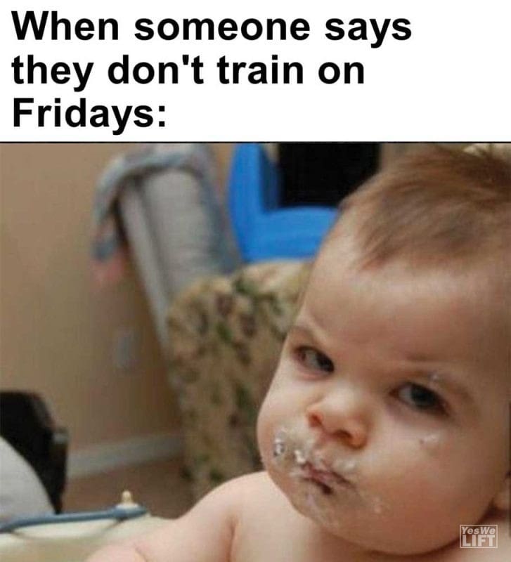 When Someone Says They Don't Train On Fridays