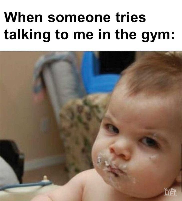 When Someone Tries Talking To Me In The Gym