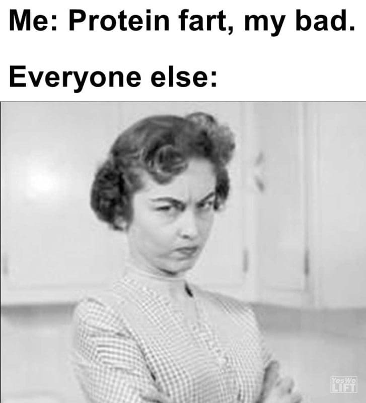 Me Protein Fart My Bad Everyone Else